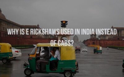 Why is Electric Rickshaws Used In India Instead Of Cabs?
