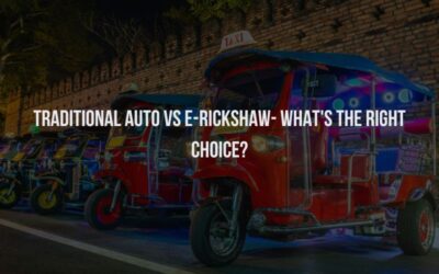 Traditional Auto vs E-Rickshaw- What’s the right choice?