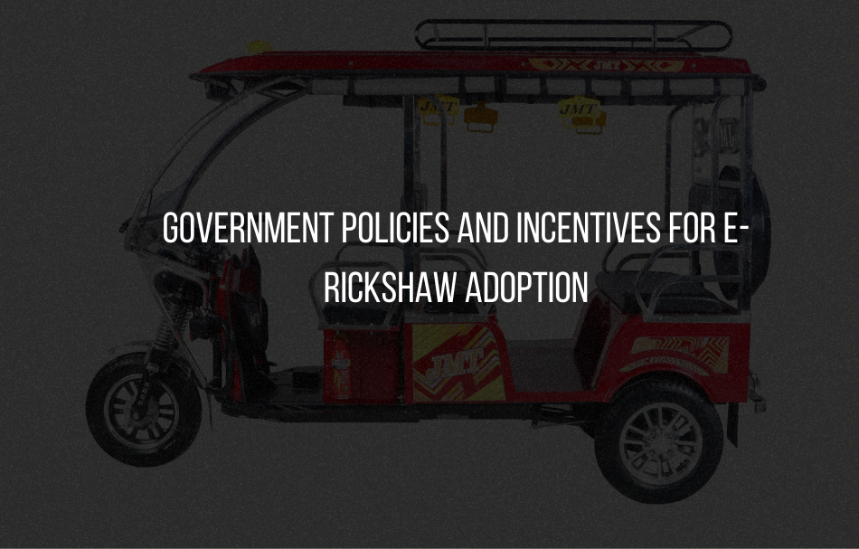 Government Policies and Incentives for E-Rickshaw Adoption